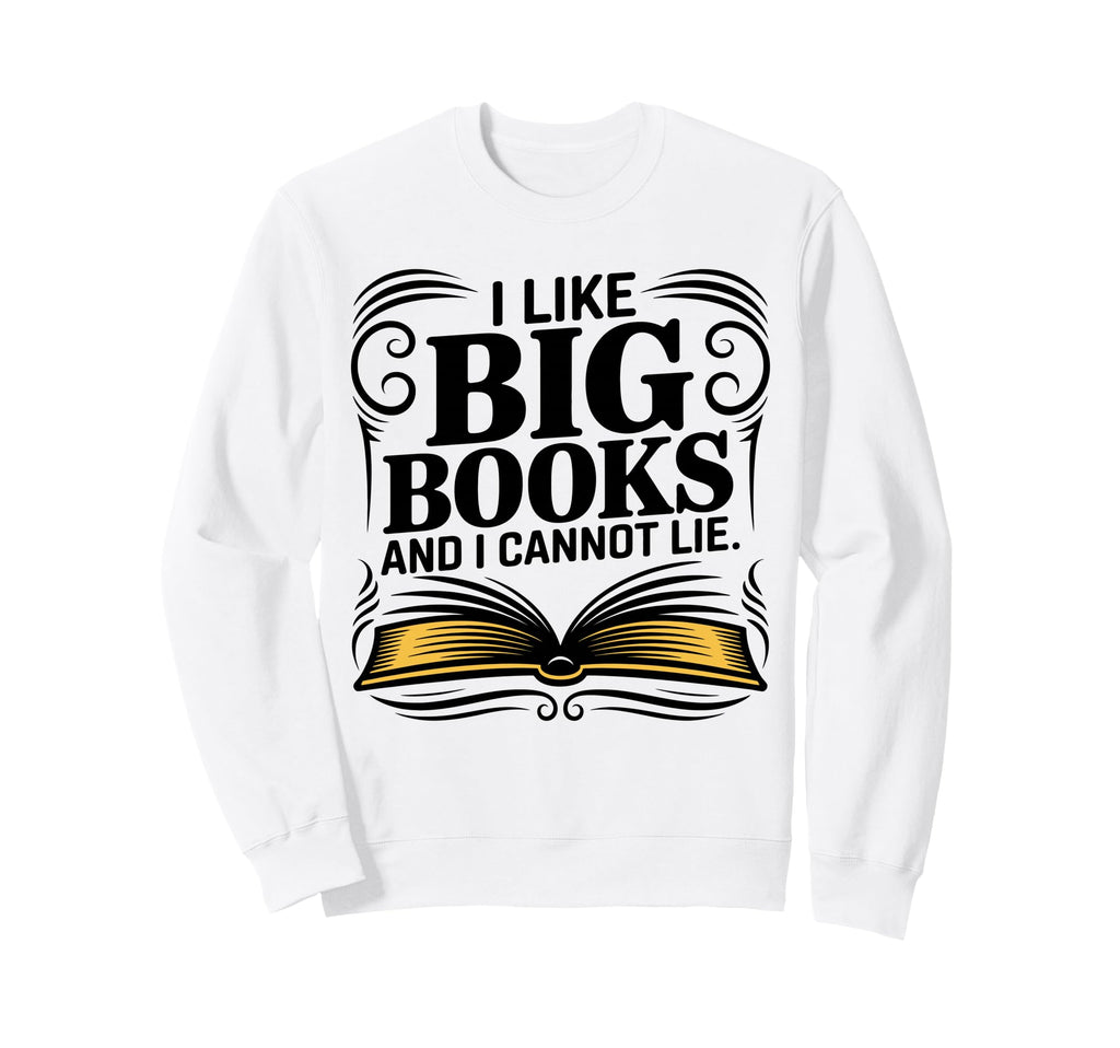 I Like Big Books And I Cannot Lie Sweatshirt - Aesthetic Graphic Unisex - T-Shirt, Sweatshirt, Hoodie
