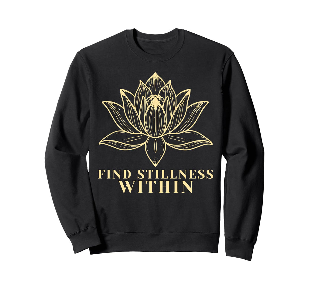 Find Stillness Within Zen Meditation Sweatshirt - Streetwear Style Unisex - T-Shirt, Sweatshirt, Hoodie
