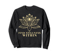 Find Stillness Within Zen Meditation Sweatshirt - Streetwear Style Unisex - T-Shirt, Sweatshirt, Hoodie