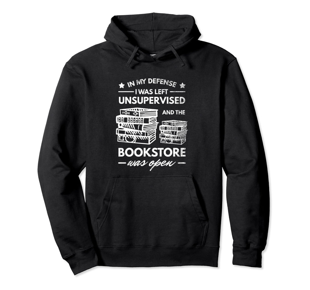 My Defense I Was Left Unsupervised Book Hoodie - Graphic Print Unisex - T-Shirt, Sweatshirt, Hoodie