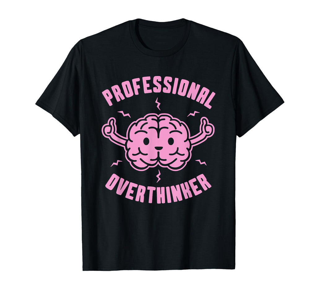 Professional Overthinker Funny T-Shirt - Novelty Apparel Unisex - T-Shirt, Sweatshirt, Hoodie