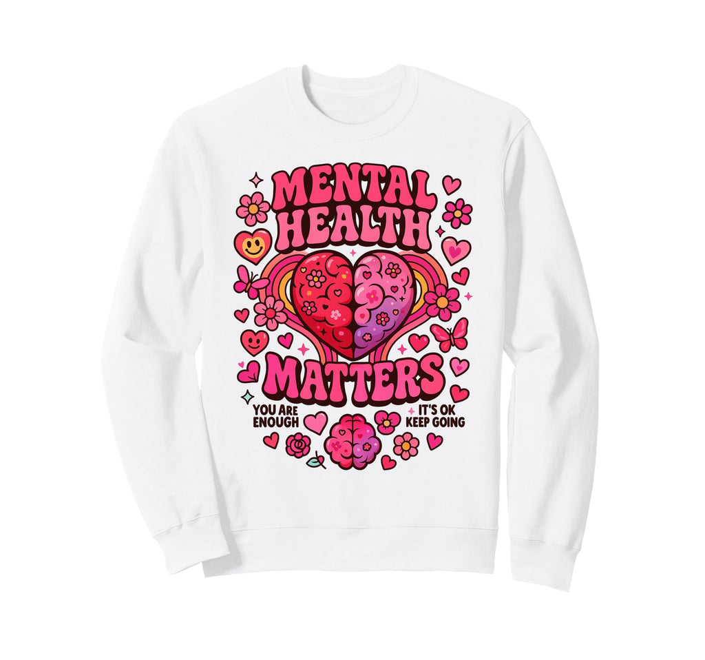 Mental Health Matters Motivational Sweatshirt - Aesthetic Graphic Unisex - T-Shirt, Sweatshirt, Hoodie