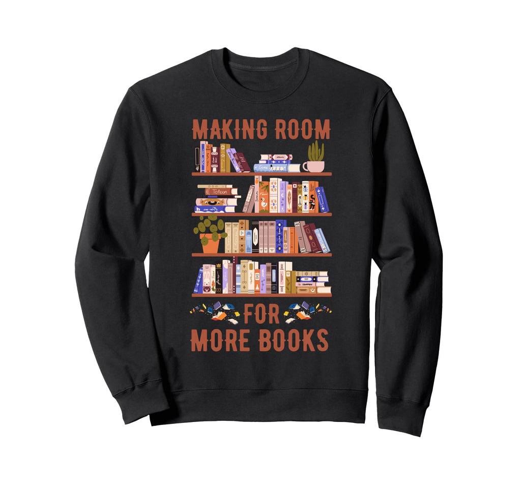Making Room More Books Funny Clean Out Sweatshirt - Graphic Print Unisex - T-Shirt, Sweatshirt, Hoodie