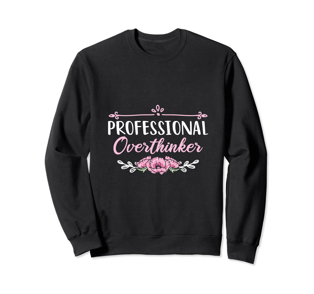 Professional Overthinker Indecision Sweatshirt - Trendy Graphic Men Women - T-Shirt, Sweatshirt, Hoodie