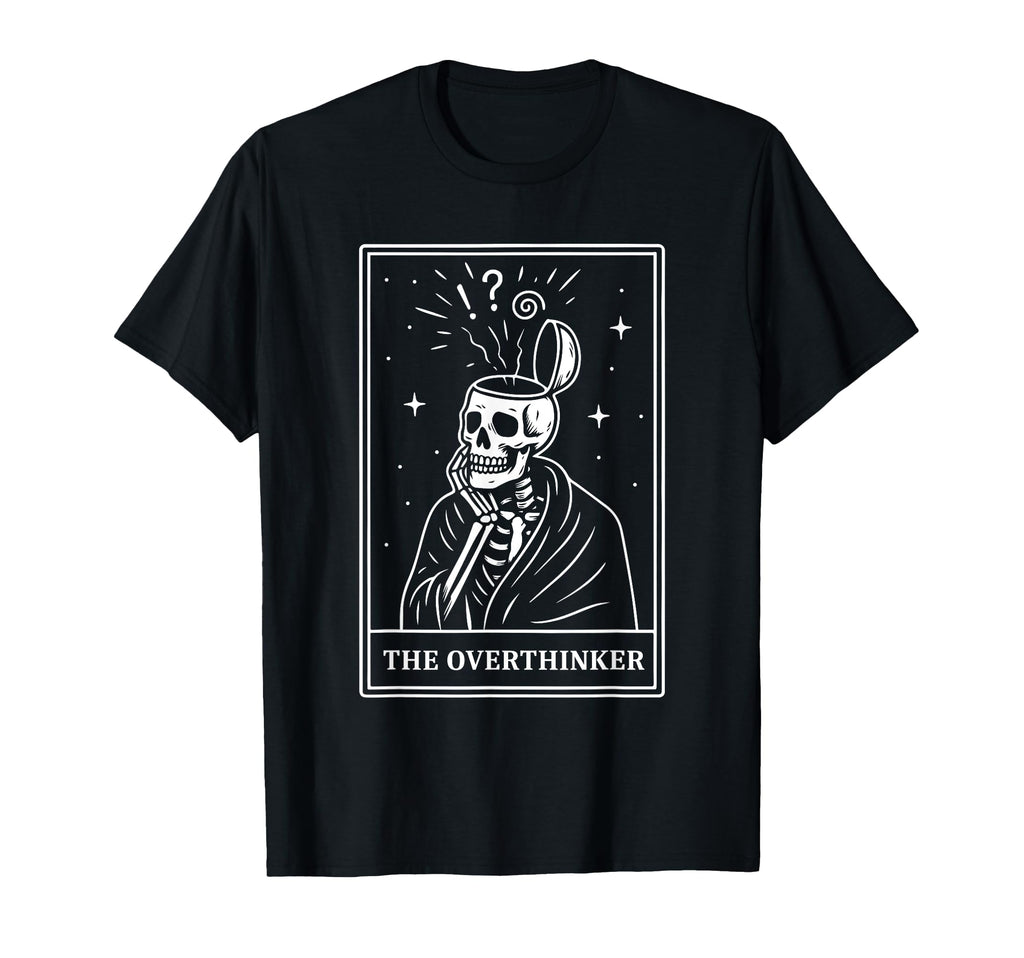 Overthinker Tarot Card Skeleton Mental T-Shirt - Custom Art Print Unisex - T-Shirt, Sweatshirt, Hoodie