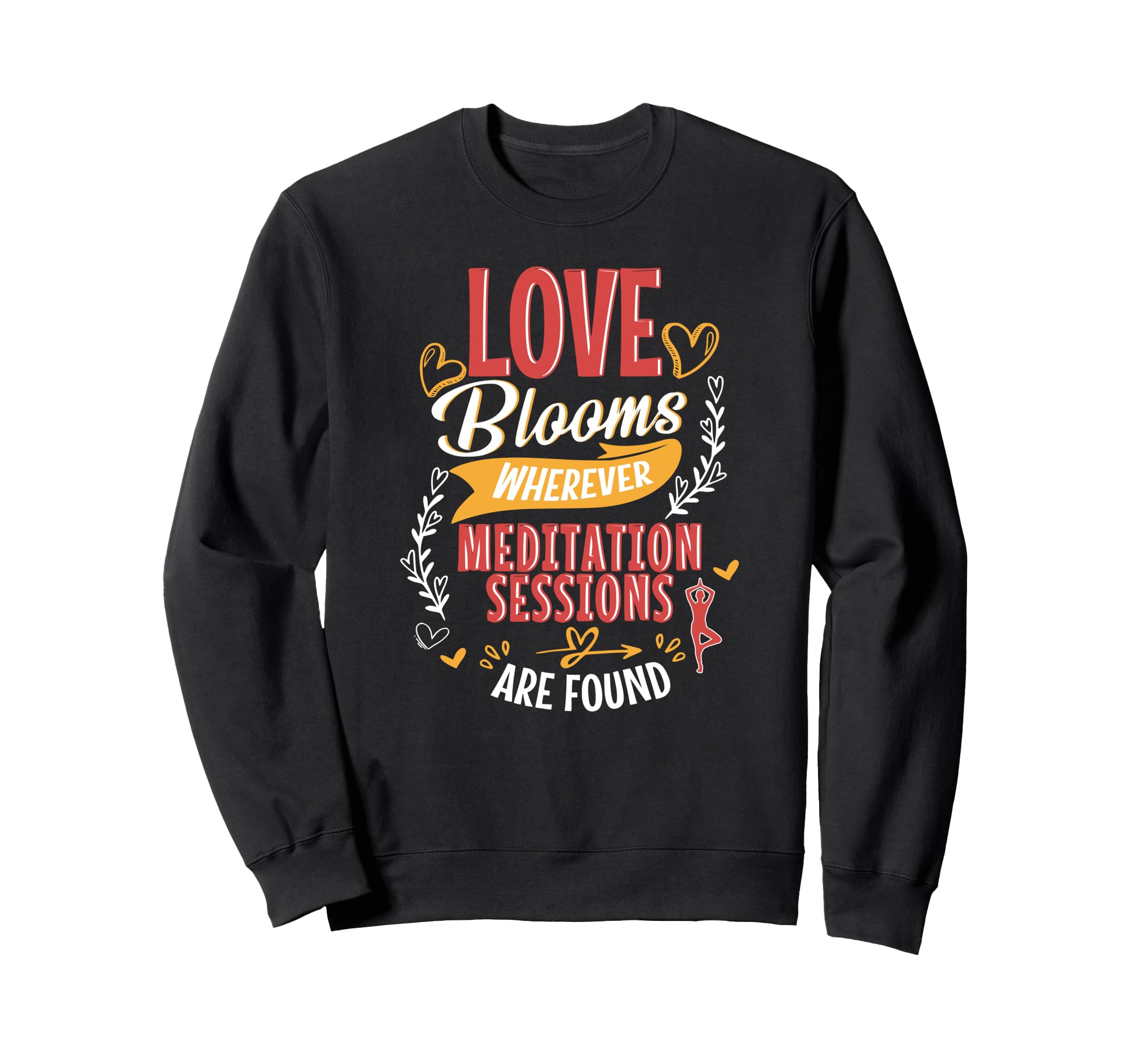 Love Blooms Wherever Meditation Sweatshirt - Novelty Apparel for Adults - T-Shirt, Sweatshirt, Hoodie