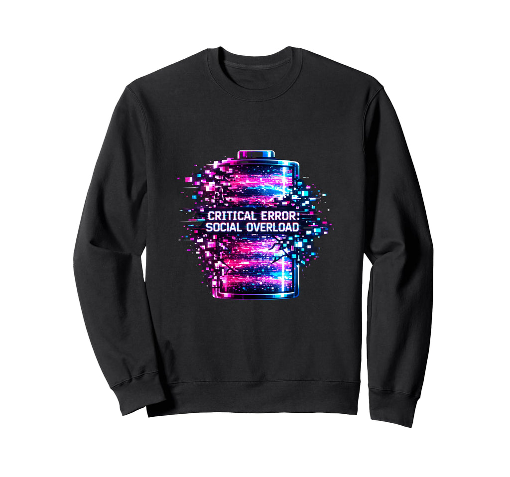 Critical Error Social Overload Sweatshirt - Fun Novelty Design Men Women - T-Shirt, Sweatshirt, Hoodie