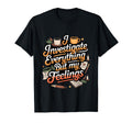 I Investigate Everything But My T-Shirt - Unique Graphic for Adults - T-Shirt, Sweatshirt, Hoodie