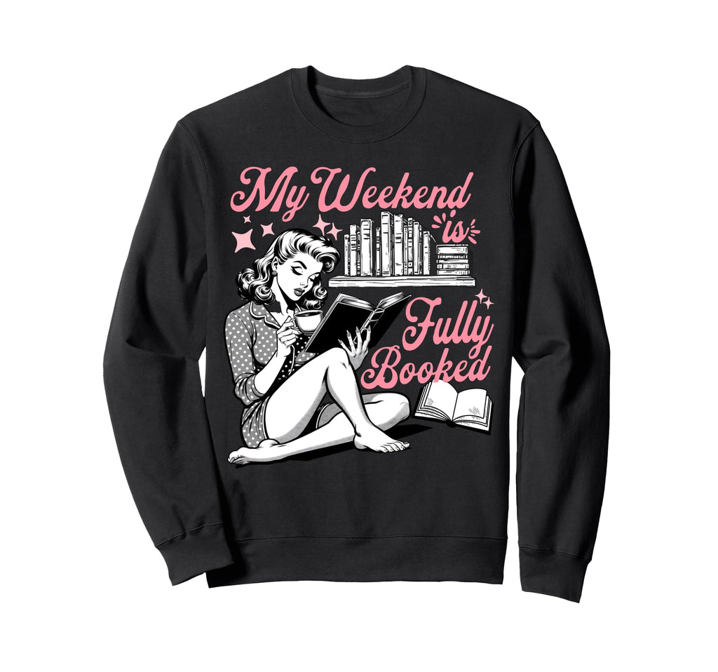 My Weekend Is Fully Booked Sweatshirt - Casual Everyday Wear for Adults - T-Shirt, Sweatshirt, Hoodie
