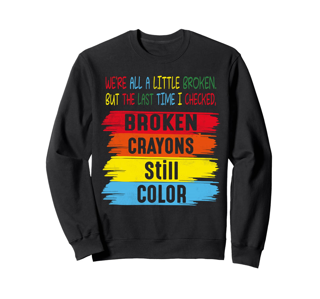 Broken Crayons Still Color Mental Sweatshirt - Trendy Graphic Unisex - T-Shirt, Sweatshirt, Hoodie
