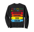 Broken Crayons Still Color Mental Sweatshirt - Trendy Graphic Unisex - T-Shirt, Sweatshirt, Hoodie