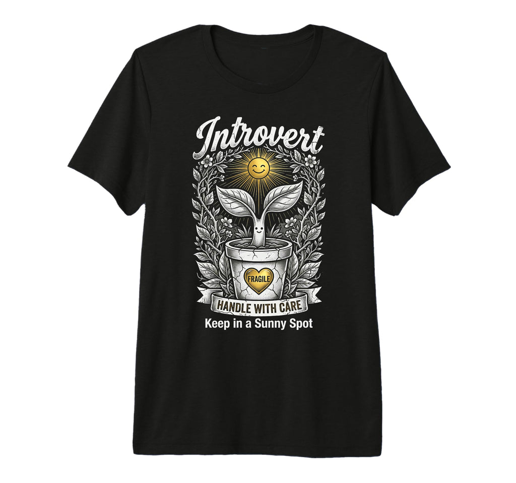 Funny Introvert Fragile Plant T-Shirt - Graphic Print Men Women - T-Shirt, Sweatshirt, Hoodie