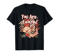Axolotl You Are Enough Ideal T-Shirt - Fun Novelty Design for Adults - T-Shirt, Sweatshirt, Hoodie