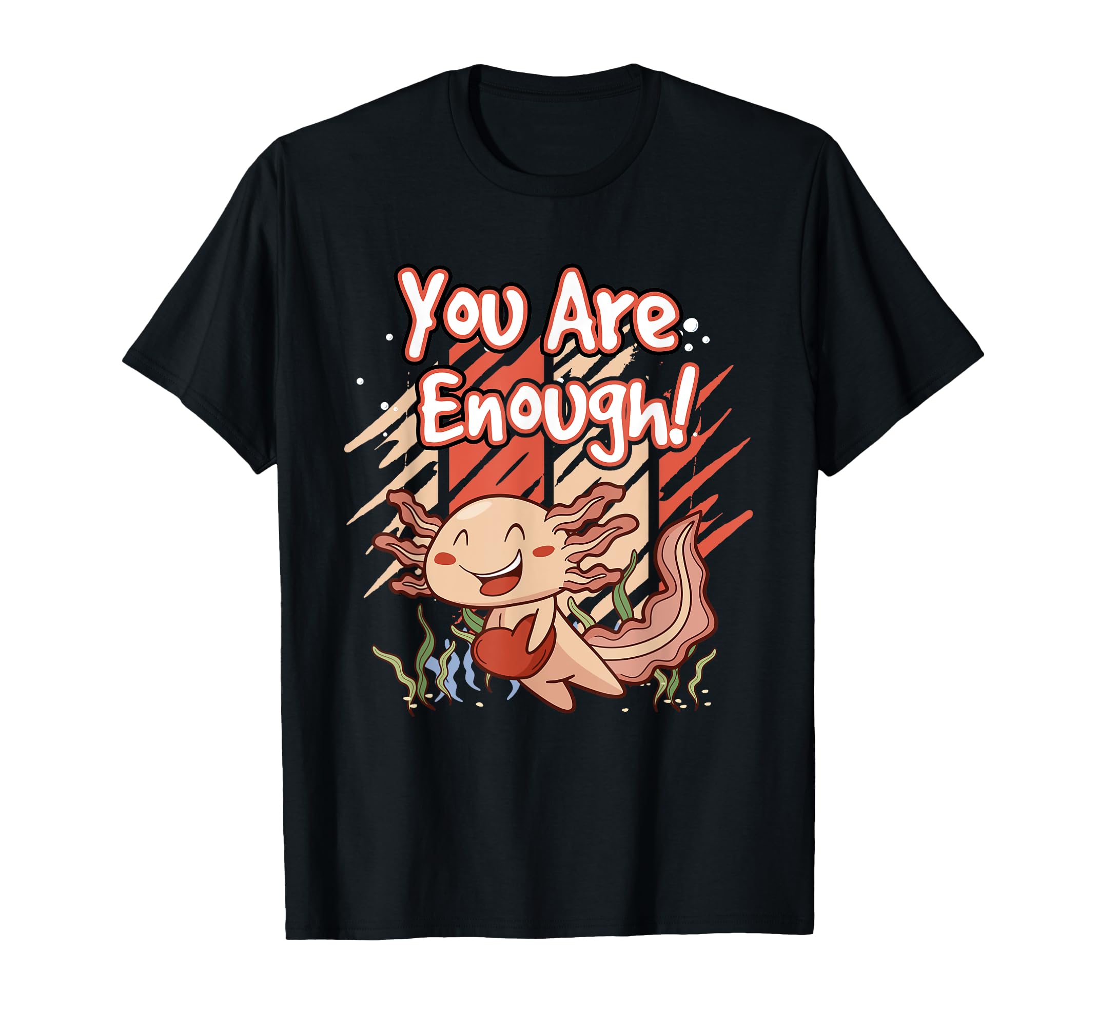 Axolotl You Are Enough Ideal T-Shirt - Fun Novelty Design for Adults - T-Shirt, Sweatshirt, Hoodie