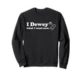 I Dewey What I Want Now Librarian Sweatshirt - Streetwear Style for Adults - T-Shirt, Sweatshirt, Hoodie