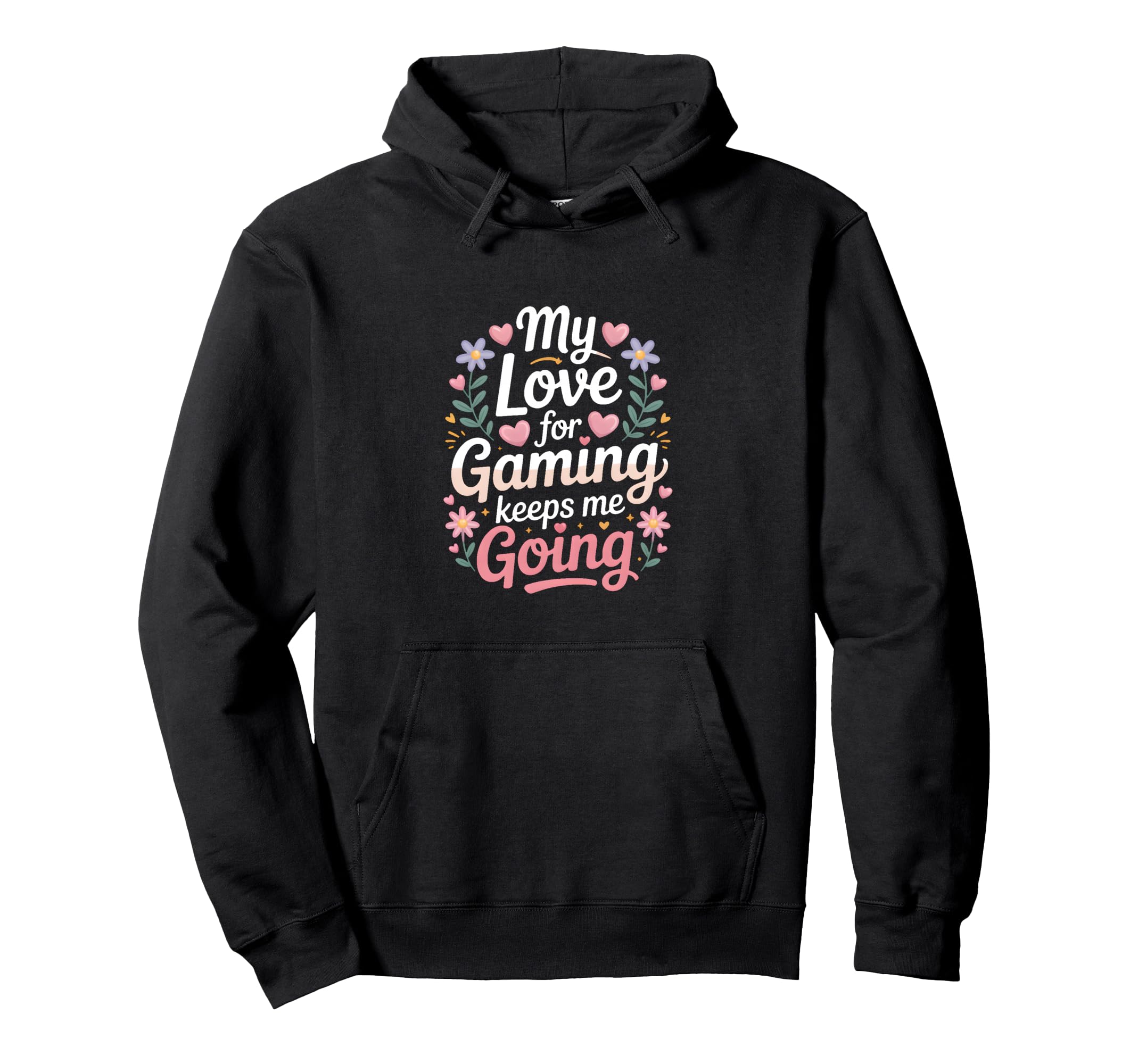 My Love Gaming Keeps Me Going Gamer Hoodie - Streetwear Style Unisex - T-Shirt, Sweatshirt, Hoodie