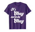 Its Okay To Not Be Okay Mental Health T-Shirt - Minimalist Print Unisex - T-Shirt, Sweatshirt, Hoodie