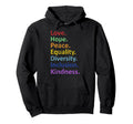 Peace Love Hope Equality Diversity Human Hoodie - Streetwear Style Unisex - T-Shirt, Sweatshirt, Hoodie