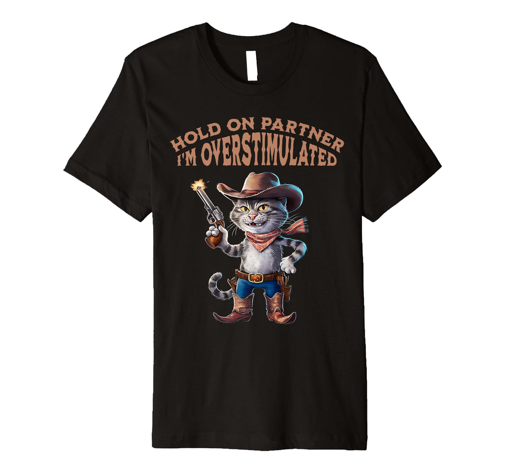 Hold Partner Im Overstimulated Funny T-Shirt - Unique Graphic for Adults - T-Shirt, Sweatshirt, Hoodie