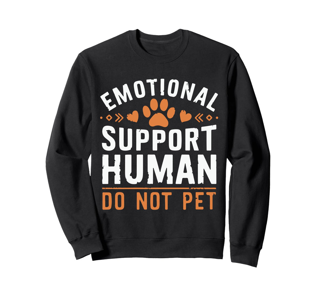 Emotional Support Human Do Not Pet Sweatshirt - Trendy Graphic Unisex - T-Shirt, Sweatshirt, Hoodie