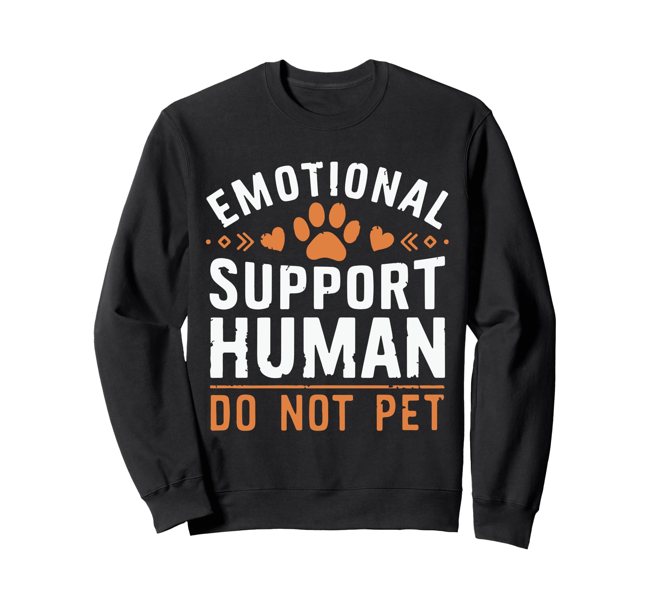 Emotional Support Human Do Not Pet Sweatshirt - Trendy Graphic Unisex - T-Shirt, Sweatshirt, Hoodie