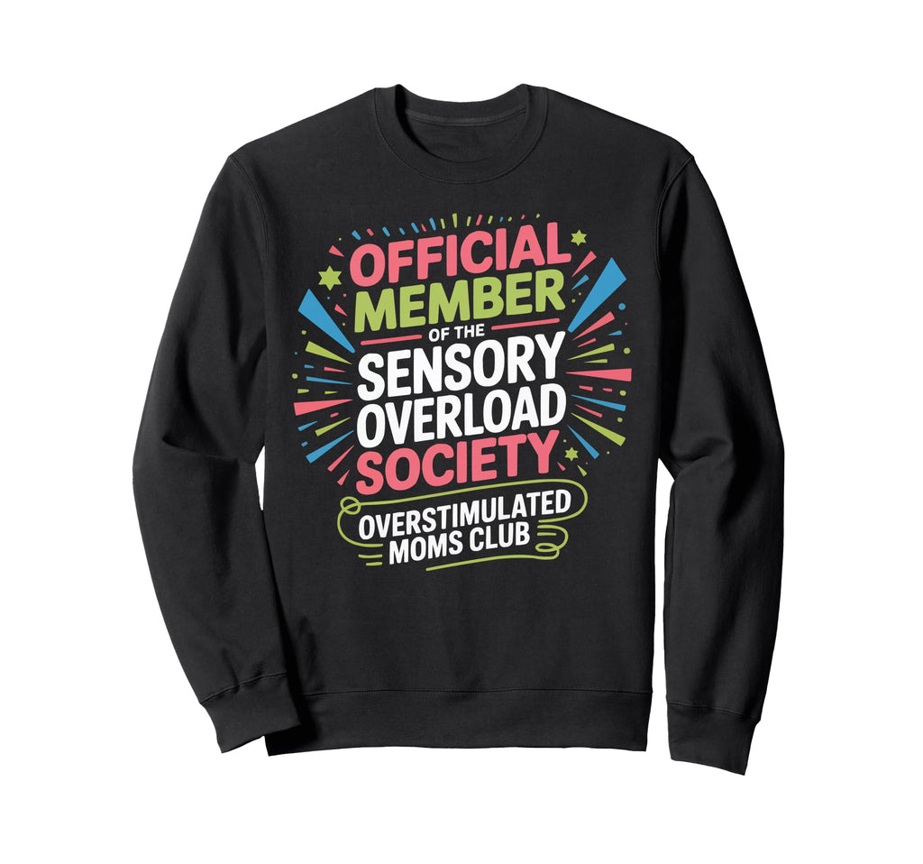 Overstimulated Moms Club Mama Sweatshirt - Custom Art Print Men Women - T-Shirt, Sweatshirt, Hoodie