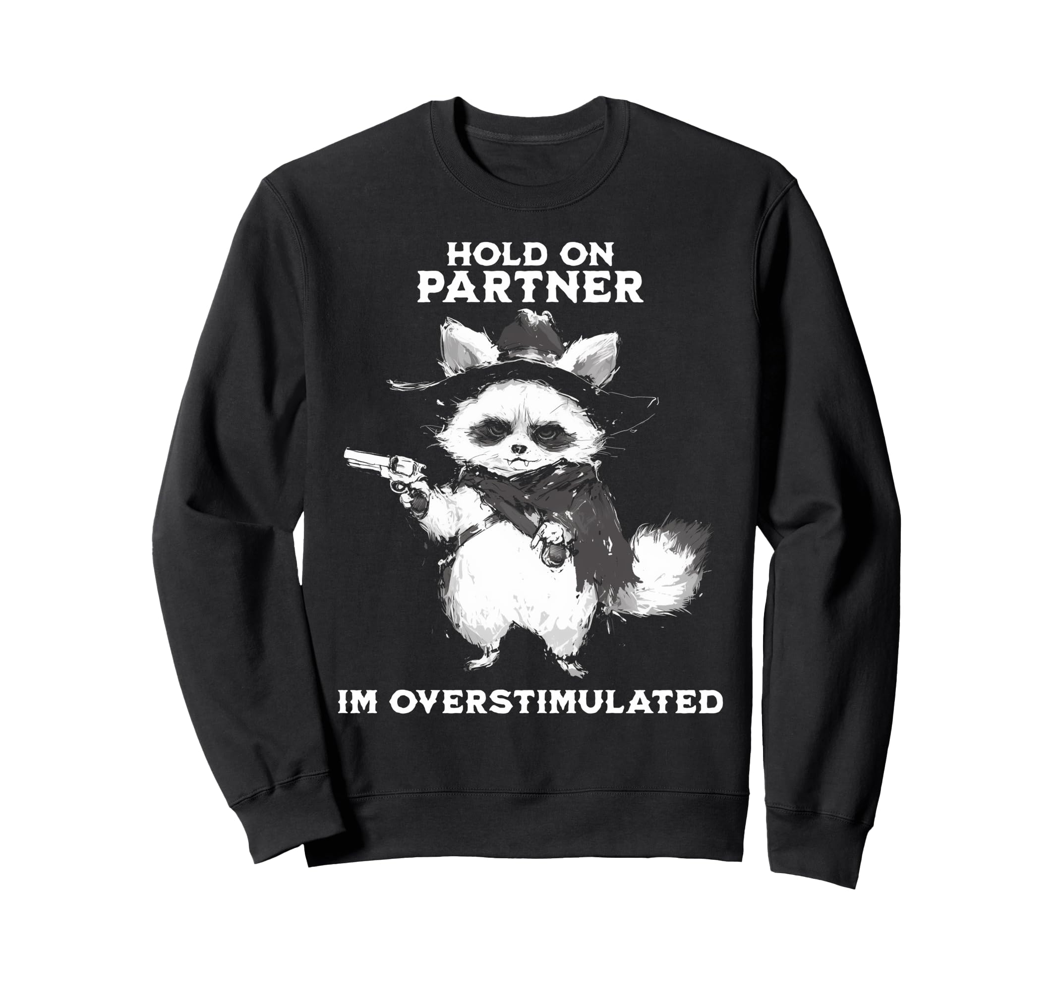 Hold Partner Im Overstimulated Cowboy Sweatshirt - Novelty Apparel Unisex - T-Shirt, Sweatshirt, Hoodie