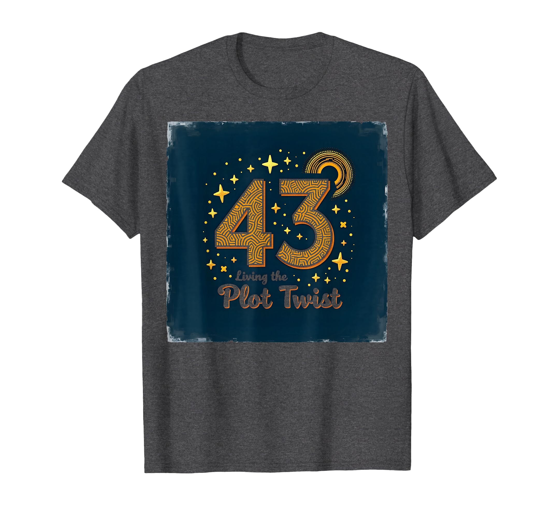 Birthday Gift 43 And Living Plot T-Shirt - Casual Everyday Wear Men Women - T-Shirt, Sweatshirt, Hoodie