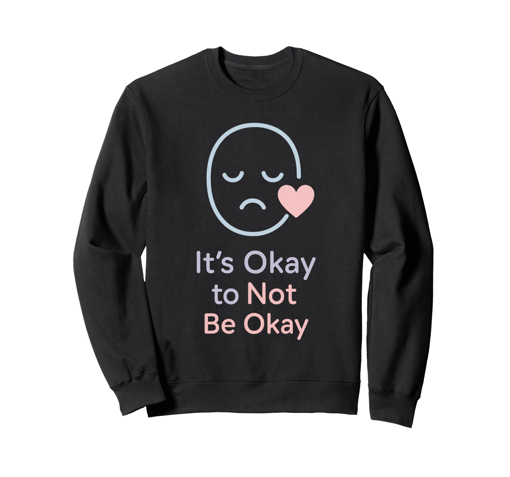 Its Okay To Not Be Okay Mental Sweatshirt - Aesthetic Graphic Men Women - T-Shirt, Sweatshirt, Hoodie