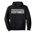Professional Overthinker Funny Hoodie - Streetwear Style for Adults - T-Shirt, Sweatshirt, Hoodie