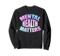 Mental Health Matters Tie Dye Sweatshirt - Aesthetic Graphic for Adults - T-Shirt, Sweatshirt, Hoodie