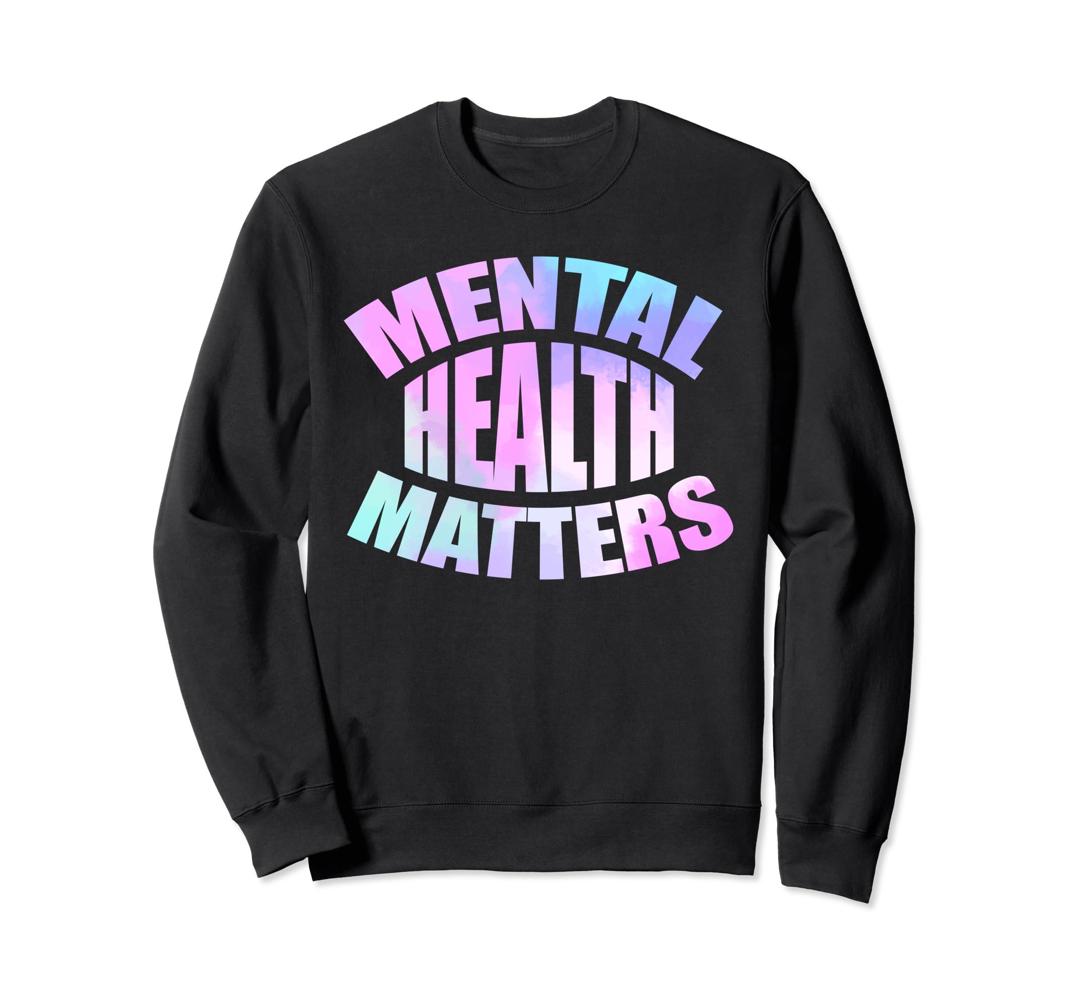 Mental Health Matters Tie Dye Sweatshirt - Aesthetic Graphic for Adults - T-Shirt, Sweatshirt, Hoodie