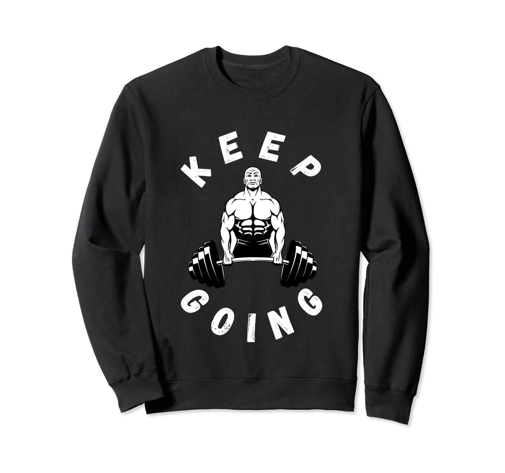Keep Going Funny Motivational Sweatshirt - Unique Graphic for Adults - T-Shirt, Sweatshirt, Hoodie