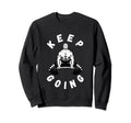 Keep Going Funny Motivational Sweatshirt - Unique Graphic for Adults - T-Shirt, Sweatshirt, Hoodie