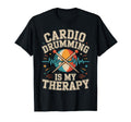 Cardio Drumming Is My Therapy Funny Fitness T-Shirt - Graphic Print Unisex - T-Shirt, Sweatshirt, Hoodie