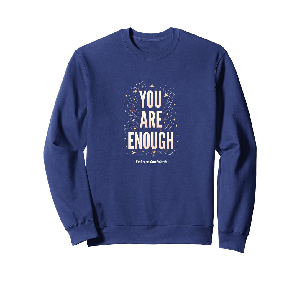 You Are Enough Empowering Self Sweatshirt - Fun Novelty Design Men Women - T-Shirt, Sweatshirt, Hoodie