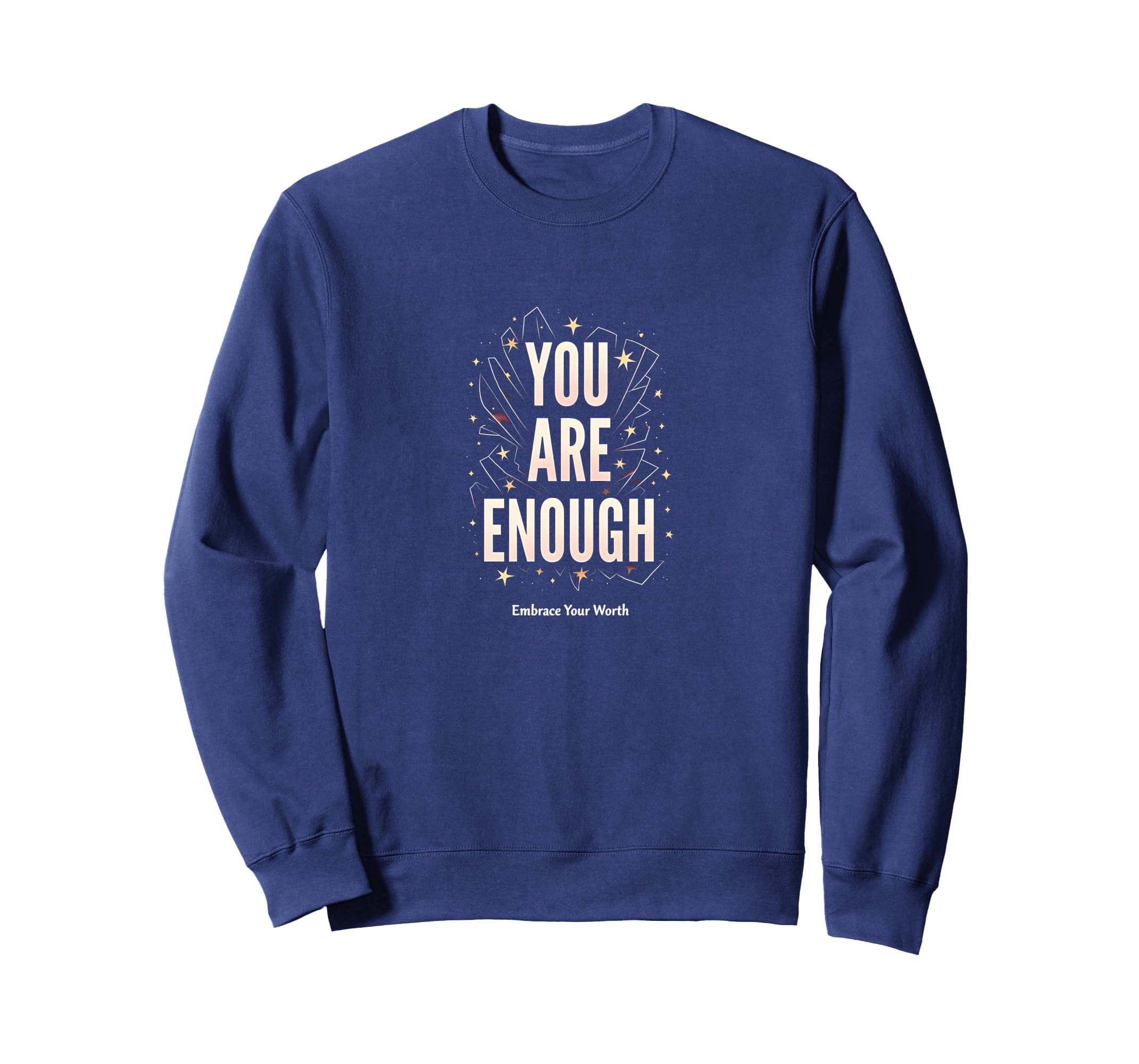 You Are Enough Empowering Self Sweatshirt - Fun Novelty Design Men Women - T-Shirt, Sweatshirt, Hoodie