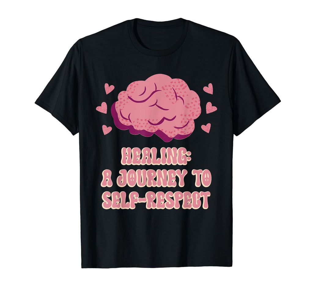 Healing Journey To Self Respect Mental T-Shirt - Streetwear Style Unisex - T-Shirt, Sweatshirt, Hoodie