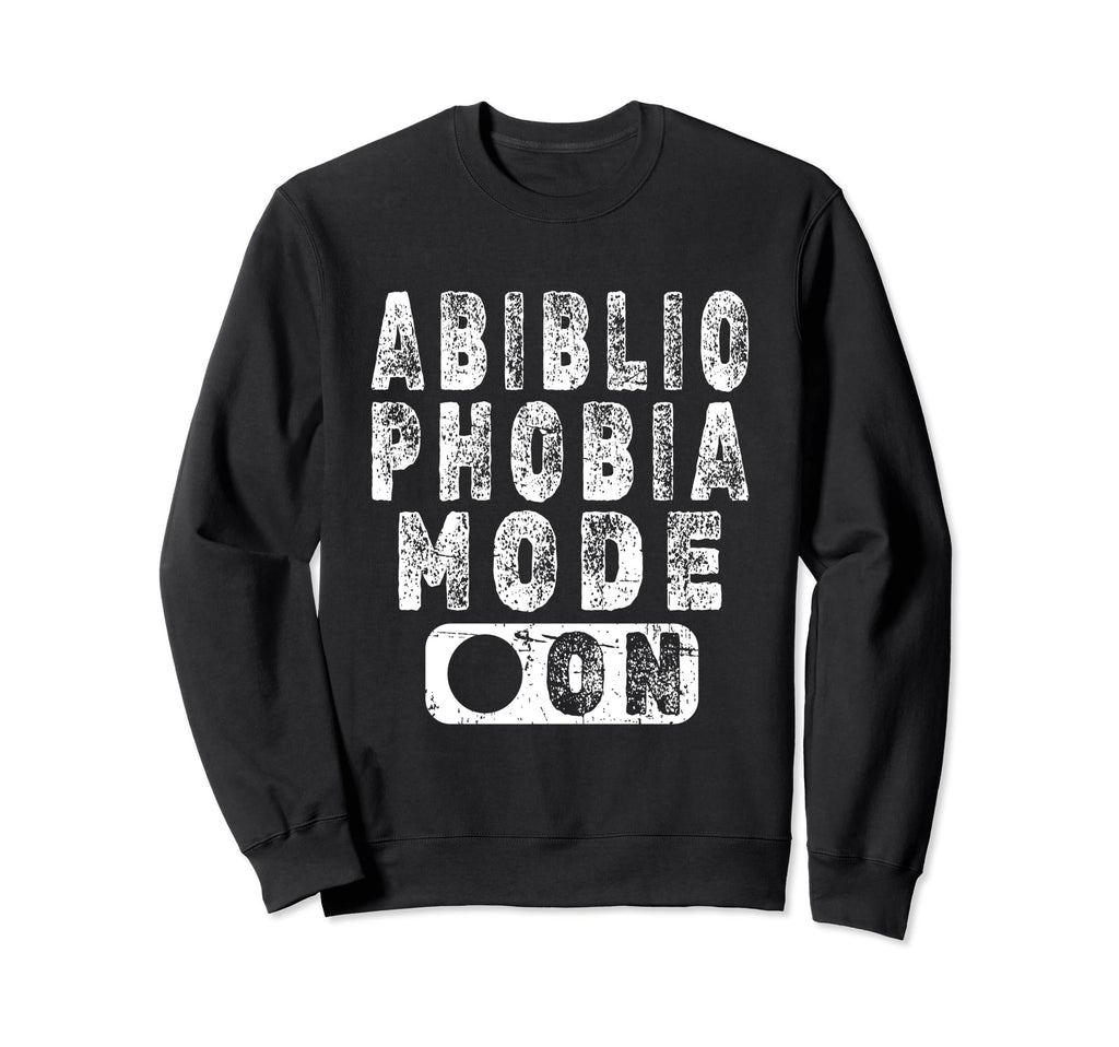 Abibliophobia Mode Book Lover Sweatshirt - Fun Novelty Design Men Women - T-Shirt, Sweatshirt, Hoodie