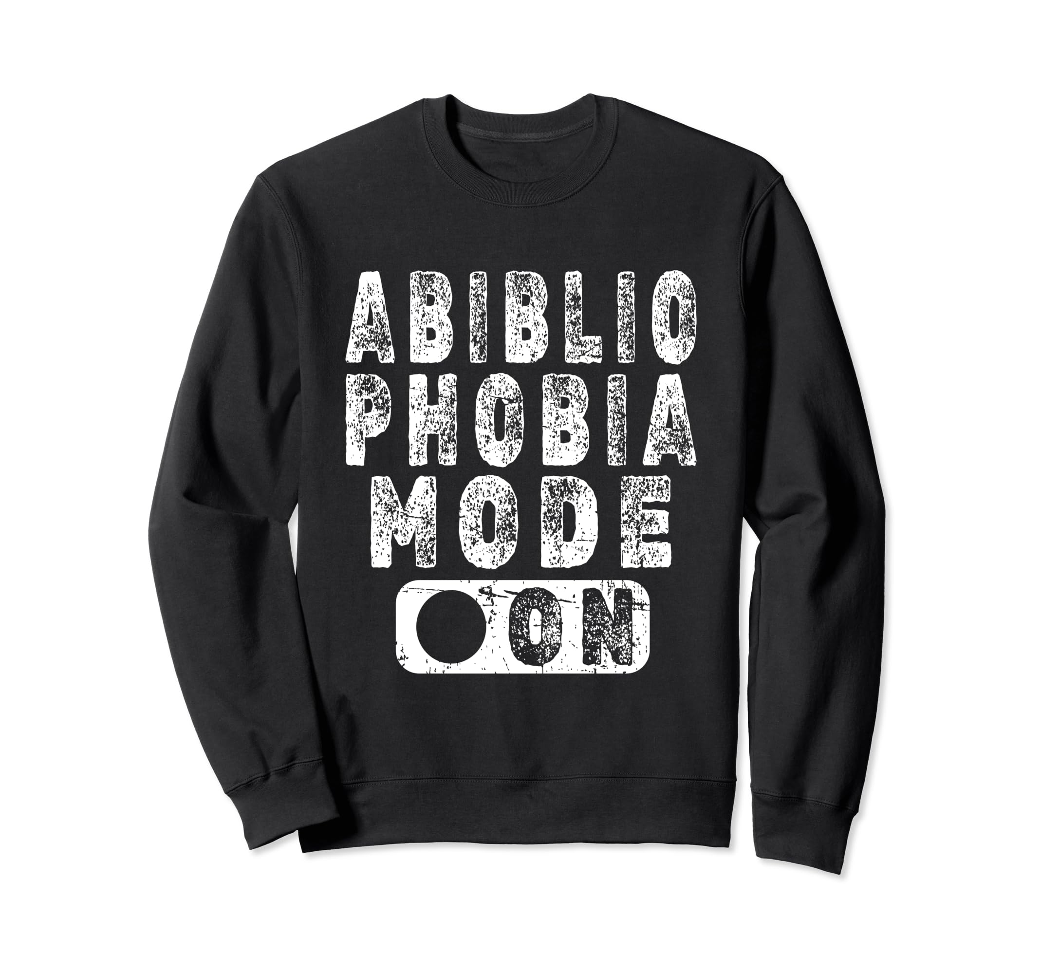 Abibliophobia Mode Book Lover Sweatshirt - Fun Novelty Design Men Women - T-Shirt, Sweatshirt, Hoodie