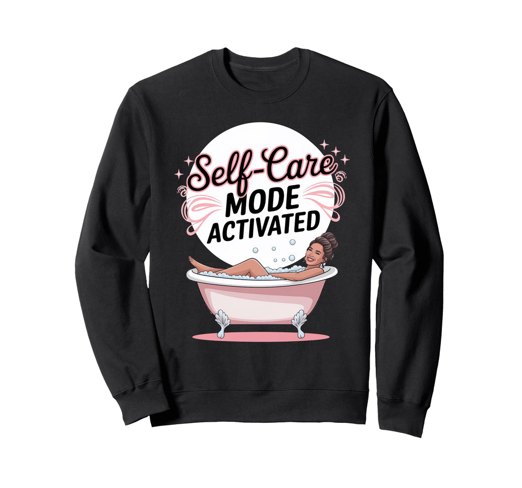Self Care Mode Activated Sweatshirt - Trendy Graphic for Adults - T-Shirt, Sweatshirt, Hoodie