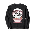 Self Care Mode Activated Sweatshirt - Trendy Graphic for Adults - T-Shirt, Sweatshirt, Hoodie