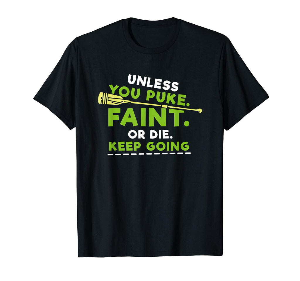 Unless You Puke Faint Or Die Keep T-Shirt - Trendy Graphic for Adults - T-Shirt, Sweatshirt, Hoodie