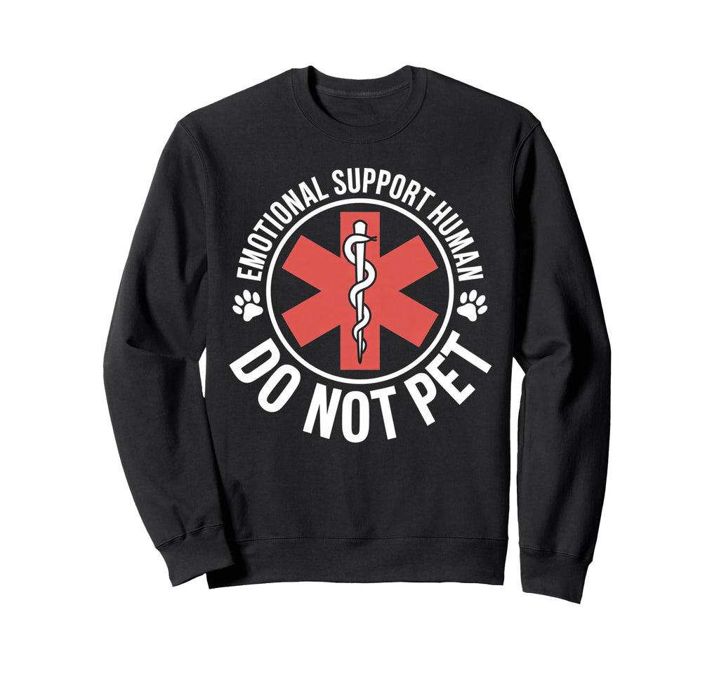 Emotional Support Human Do Not Pet Sweatshirt - Casual Everyday Wear Unisex - T-Shirt, Sweatshirt, Hoodie