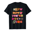 Slow Down Youre Doing Fine Black T-Shirt - Custom Art Print Men Women - T-Shirt, Sweatshirt, Hoodie
