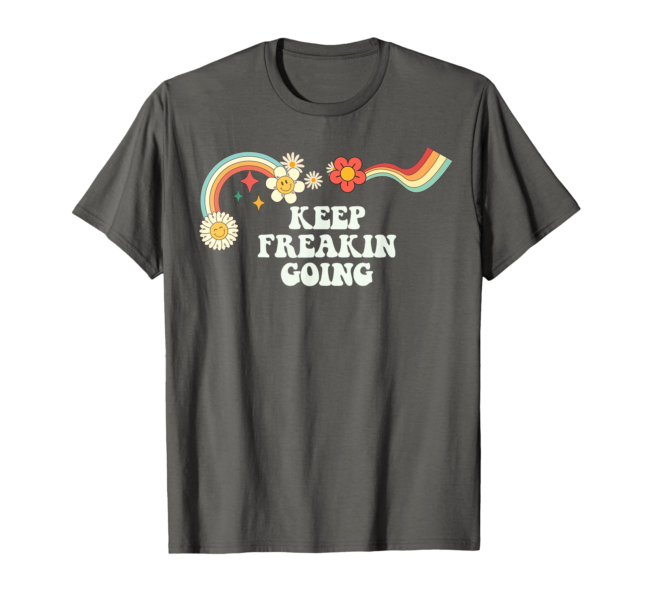Groovy Funny Keep Freakin Going T-Shirt - Casual Everyday Wear Unisex - T-Shirt, Sweatshirt, Hoodie