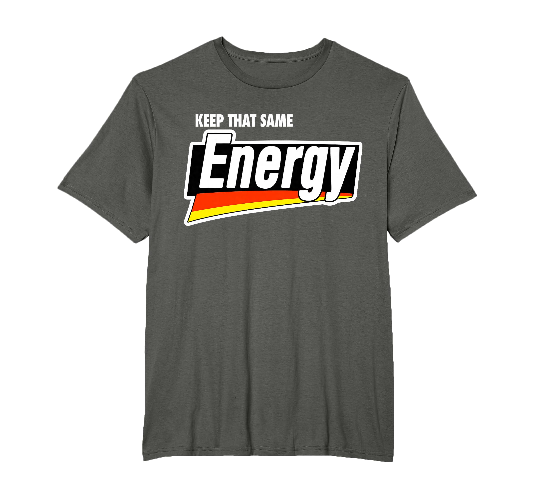 Keep That Same Energy Meme T-Shirt - Fun Novelty Design Unisex - T-Shirt, Sweatshirt, Hoodie