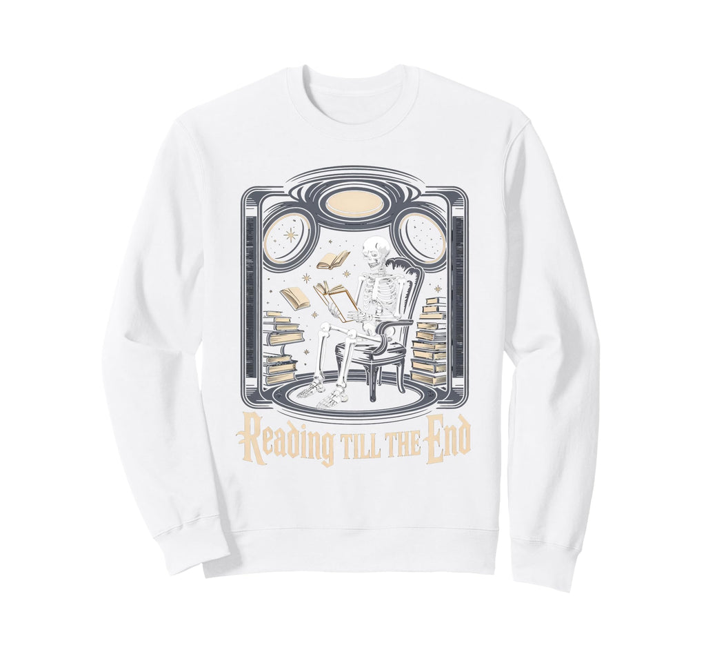 Reading Till End Skeleton Book Lover Sweatshirt - Streetwear Style Unisex - T-Shirt, Sweatshirt, Hoodie