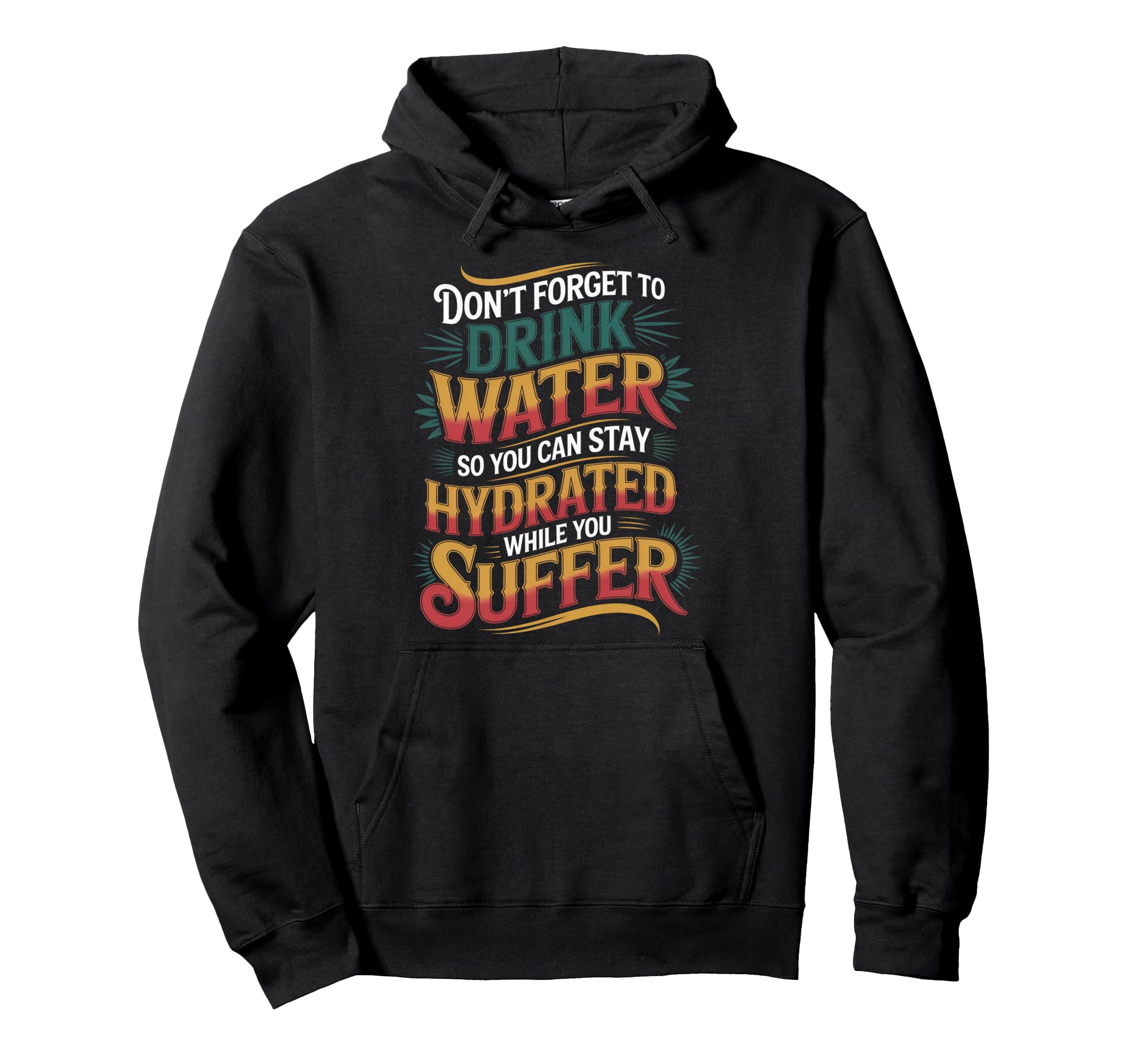 Drink Water Stay Hydrated While You Hoodie - Aesthetic Graphic Unisex - T-Shirt, Sweatshirt, Hoodie