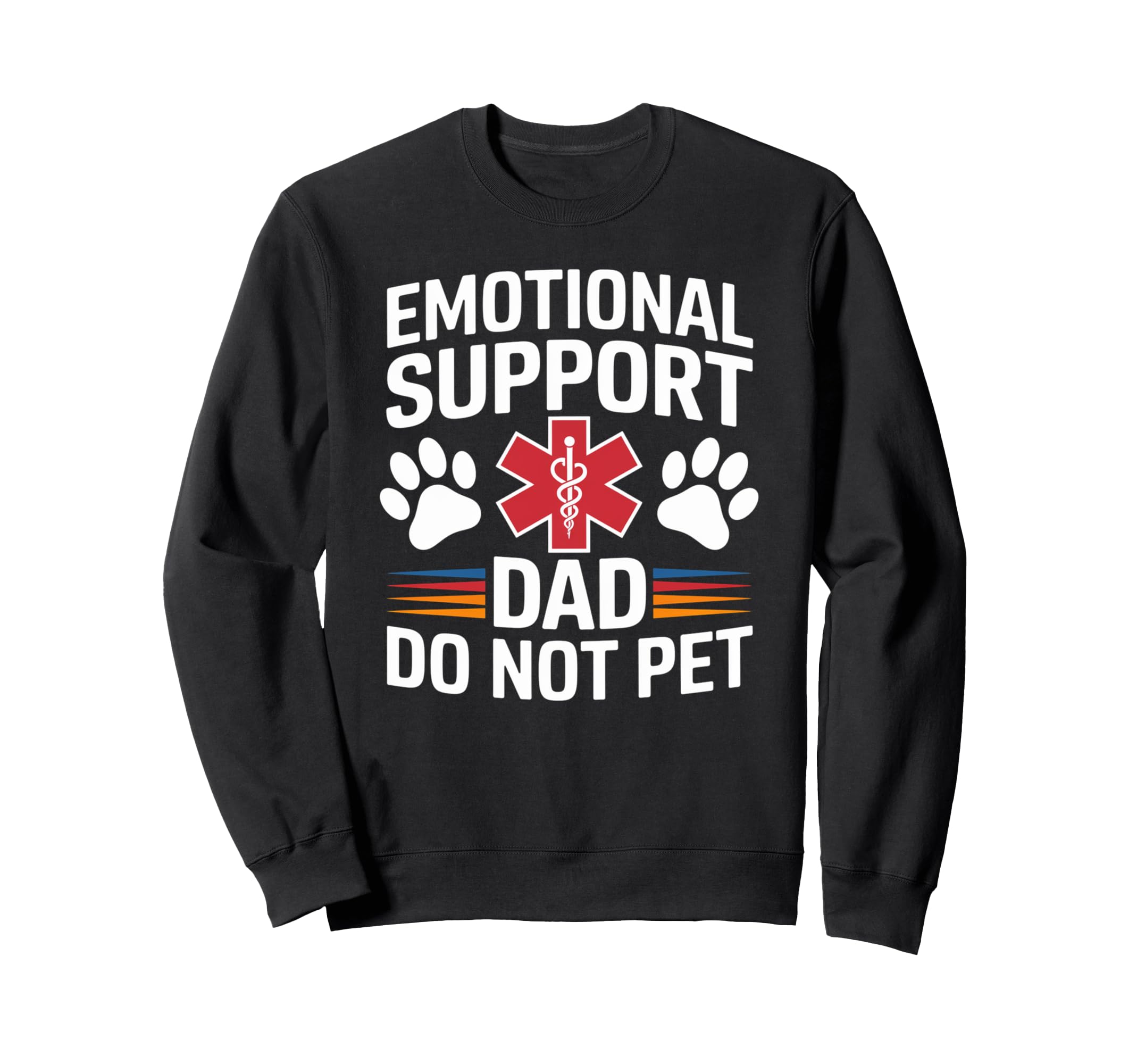 Emotional Support Dad Do Not Sweatshirt - Casual Everyday Wear Men Women - T-Shirt, Sweatshirt, Hoodie